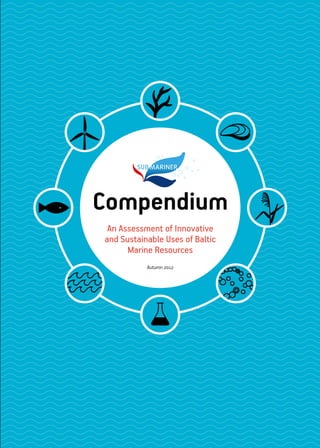 Compendium
An Assessment of Innovative
and Sustainable Uses of Baltic
Marine Resources
Autumn 2012
 