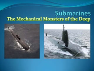 Submarines The Mechanical Monsters of the Deep 
