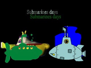 Submarines days 