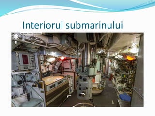 Interiorul submarinului
 