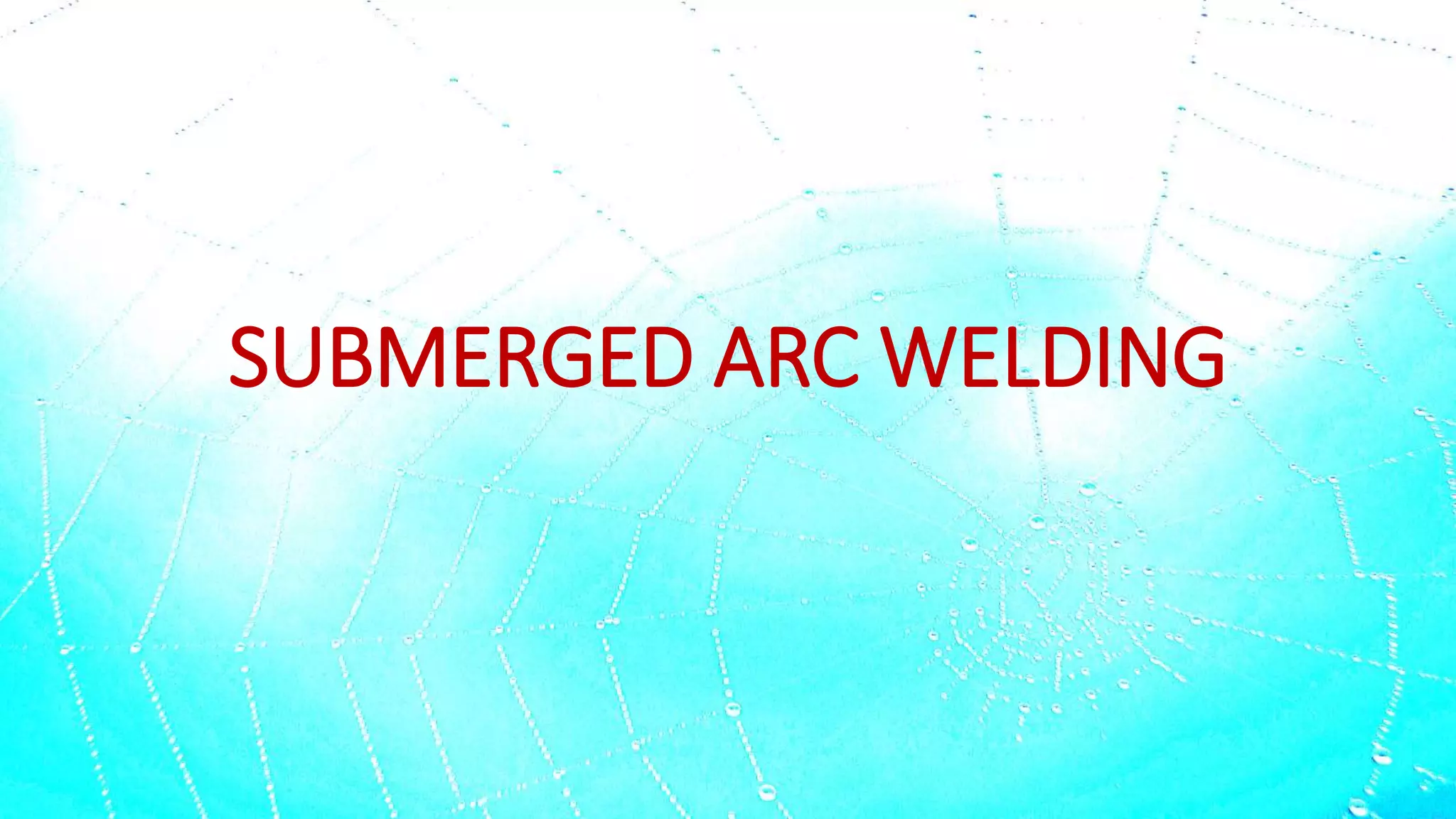 SUBMERGED ARC WELDING