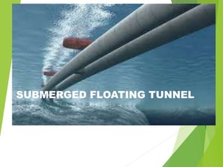 SUBMERGED FLOATING TUNNEL
 