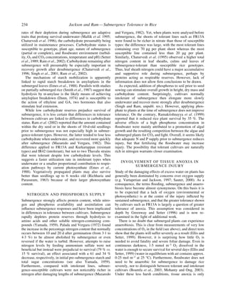 rates of their depletion during submergence are adaptive
traits that prolong survival underwater (Mallik et al. 1995;
Chaturvedi et al. 1996), the carbohydrate presumably being
utilized in maintenance processes. Carbohydrate status is
susceptible to genotype, plant age, nature of submergence
(partial or complete), and ¯oodwater environment (turbid-
ity, O2 and CO2 concentrations, temperature and pH) (Setter
et al., 1989; Ram et al., 2002). Carbohydrate remaining after
submergence will presumably be especially important in
recovery growth after desubmergence (Chaturvedi et al.,
1996; Singh et al., 2001; Ram et al., 2002).
The mechanism of starch mobilization is apparently
linked to rapid starch breakdown in amyloplasts in the
submerged leaves (Emes et al., 1988). Parallels with studies
on partially submerged rice (Smith et al., 1987) suggest that
hydrolysis by a-amylase is the likely means of achieving
amyloplast breakdown (Dunn, 1974) and is susceptible to
the action of ethylene and GA, two hormones that also
stimulate leaf extension.
While low carbohydrate reserves prejudice survival of
submergence, it is less certain that differences in tolerance
between cultivars are linked to differences in carbohydrate
status. Ram et al. (2002) reported that the amount contained
within the dry seed or in the shoots of 10-d-old seedlings
prior to submergence was not especially high in submer-
gence-tolerant types. However, the latter tended to lose less
carbohydrate when underwater, and recovered more quickly
after submergence (Mazaredo and Vergara, 1982). This
difference applied to FR13A and Kurkaruppan (resistant
types) and IR42 (intolerant), but not to two Thavalu strains
that were tolerant despite low carbohydrate levels. This
suggests a faster utilization rate in intolerant types when
underwater or a smaller proportional contribution to respir-
ation pathways by current photosynthate (Emes et al.,
1988). Vegetatively propagated plants may also survive
better than seedlings up to 6 weeks old (Richharia and
Parasuram, 1963) because of their larger photosynthate
content.
NITROGEN AND PHOSPHORUS SUPPLY
Submergence strongly affects protein content, while nitro-
gen and phosphorus availability and assimilation can
in¯uence submergence responses and have been implicated
in differences in tolerance between cultivars. Submergence
rapidly depletes protein reserves through hydrolysis to
amino acids and other soluble nitrogen-containing com-
pounds (Yamada, 1959). Palada and Vergara (1972) found
the increase in the percentage nitrogen content that normally
occurs between 10 and 20 d after germination (from 3´1 to
4´3 %) to be almost abolished by submergence or even
reversed if the water is turbid. However, attempts to raise
nitrogen levels by feeding ammonium sulfate were not
bene®cial but instead were prejudicial to survival (79 % vs.
15 % survival), an effect associated with a 61 and 34 %
decrease, respectively, in initial pre-submergence starch and
total sugar concentrations (see also Yamada, 1959).
Furthermore, compared with intolerant lines, submer-
gence-susceptible cultivars were not noticeably richer in
nitrogen after damaging lengths of submergence (Mazaredo
and Vergara, 1982). Yet, when plants were analysed before
submergence, the shoots of tolerant lines such as FR13A
were found to be richer in nitrate than those of susceptible
types: the difference was large, with the most tolerant lines
containing over 70 mg per plant shoot whereas the most
susceptible line contained less than 20 mg per plant.
Similarly, Chaturvedi et al. (1995) observed a higher total
nitrogen content in leaf sheaths, culms and leaves of
submergence-tolerant than susceptible rice genotypes.
Thus, leaf sheath nitrogen could have a major accumulative
and supportive role during submergence, perhaps by
proteins acting as respirable reserves. However, lack of
information does not allow ®rm conclusions to be drawn.
As expected, addition of phosphorus to soil prior to seed
sowing can stimulate overall growth in height, dry mass and
carbohydrate content. Surprisingly, cultivars normally
intolerant of submergence then elongate more slowly
underwater and recover more strongly after desubmergence
(Singh and Ram, unpubl. res.). However, applying phos-
phate to plants at the time of submergence does not improve
tolerance. On the contrary, Ramakrishnayya et al. (1999)
reported that it reduced rice plant survival by 35 %. The
adverse effects of a high phosphorus concentration in
¯oodwater were mainly attributed to a promotion of algal
growth and the resulting competition between the algae and
submerged plants for CO2 and light. Overall, it seems likely
that adequate N and P supply prior to submergence reduces
injury, but that fertilizing the ¯oodwater may increase
injury. The possibility that tolerant cultivars are naturally
rich in nitrogen warrants closer examination.
INVOLVEMENT OF TISSUE ANOXIA IN
SUBMERGENCE INJURY
Study of the damaging effects of excess water on plants has
generally been dominated by concerns over oxygen supply
(e.g. Vartapetian and Jackson, 1997; Sauter, 2000). As a
consequence, the terms ¯ooding, submergence and anaero-
biosis have become almost synonymous. On this basis it is
to be expected that a lack of oxygen (environmental or
photosynthetic) is at the centre of the injury in¯icted by
sustained submergence, and that the greater tolerance shown
by cultivars such as FR13A is largely a question of greater
tolerance of anoxia. This assumption was considered in
depth by Greenway and Setter (1996) and is now re-
examined in the light of additional work.
There is no doubt that submerged plants can experience
anaerobiosis. This is clear from measurements of very low
concentrations of O2 in the ®eld (see above), and direct tests
show that the plants will suffer severely as a result (Ellis and
Setter, 1999). However, it is surprising how little O2 is
needed to avoid fatality and severe foliar damage. Even in
continuous darkness, 1´5 mmol m±3 O2 dissolved in the
water is enough to secure survival for several days (Ellis and
Setter, 1999) (water in equilibrium with air contains approx.
0´25 mol m±3 at 25 °C). Furthermore, ¯oodwater does not
need to be anaerobic for submergence to damage rice
severely, nor to distinguish between tolerant and intolerant
cultivars (Boamfa et al., 2003; Mohanty and Ong, 2003).
Under these less harsh conditions, tissue anoxia is only
234 Jackson and Ram Ð Submergence Tolerance in Rice
 