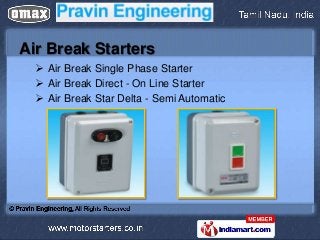 Air Break Starters
   Air Break Single Phase Starter
   Air Break Direct - On Line Starter
   Air Break Star Delta - Se...