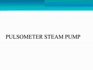PULSOMETER STEAM PUMP
 