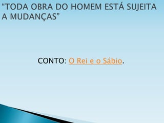 CONTO: O Rei e o Sábio.
 