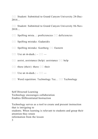 -Dec-
2014…
6-Nov-
2018…
-dash.: – —
-dash.: – —
Self Directed Learning
Technology encourages collaboration
Enables Differentiated Instruction
Technology serves as a tool to create and present instruction
that is intriguing to
students. When learning is relevant to students and grasp their
attention they retain
information from the lesson
3
 