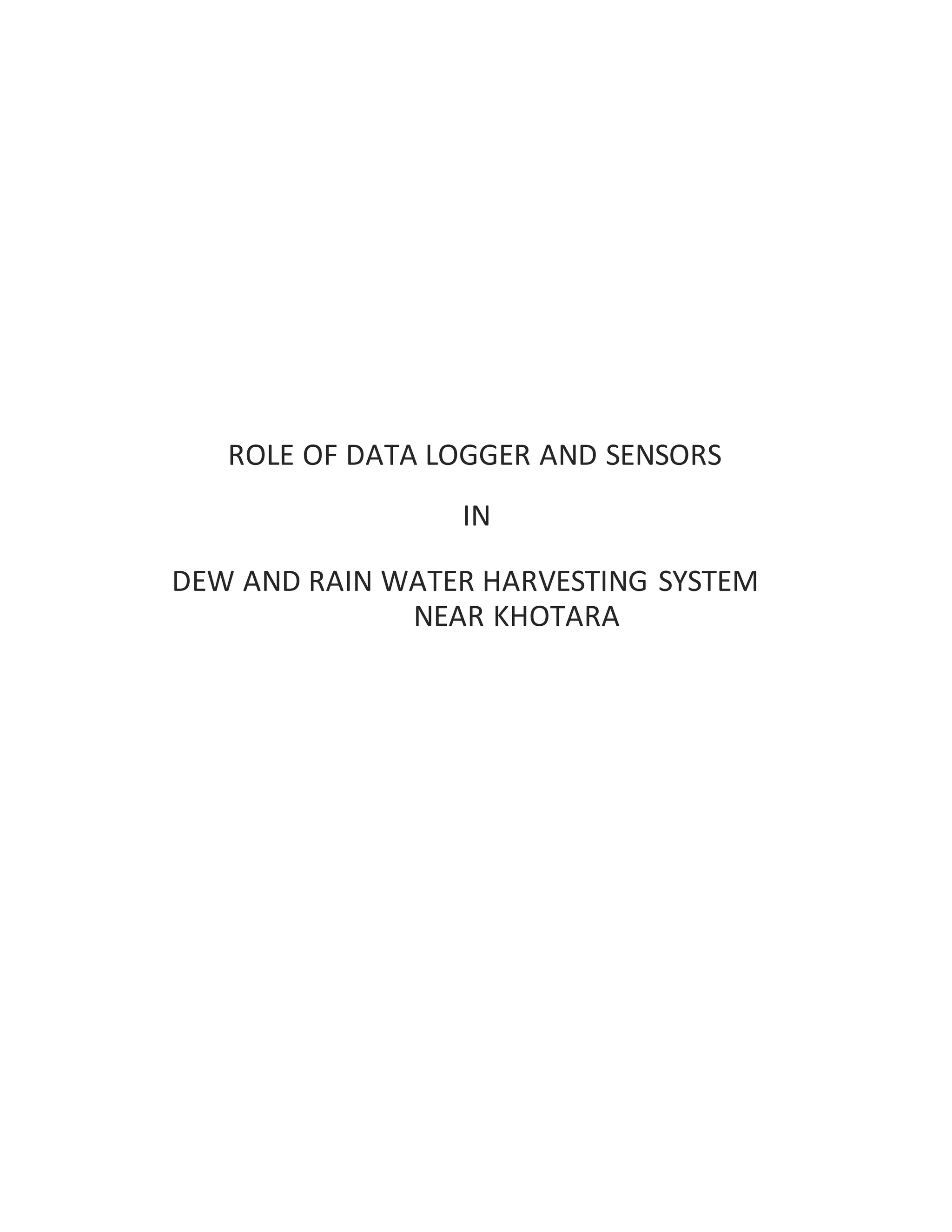 ROLE OF DATA LOGGER AND SENSORS
IN
DEW AND RAIN WATER HARVESTING SYSTEM
NEAR KHOTARA
 