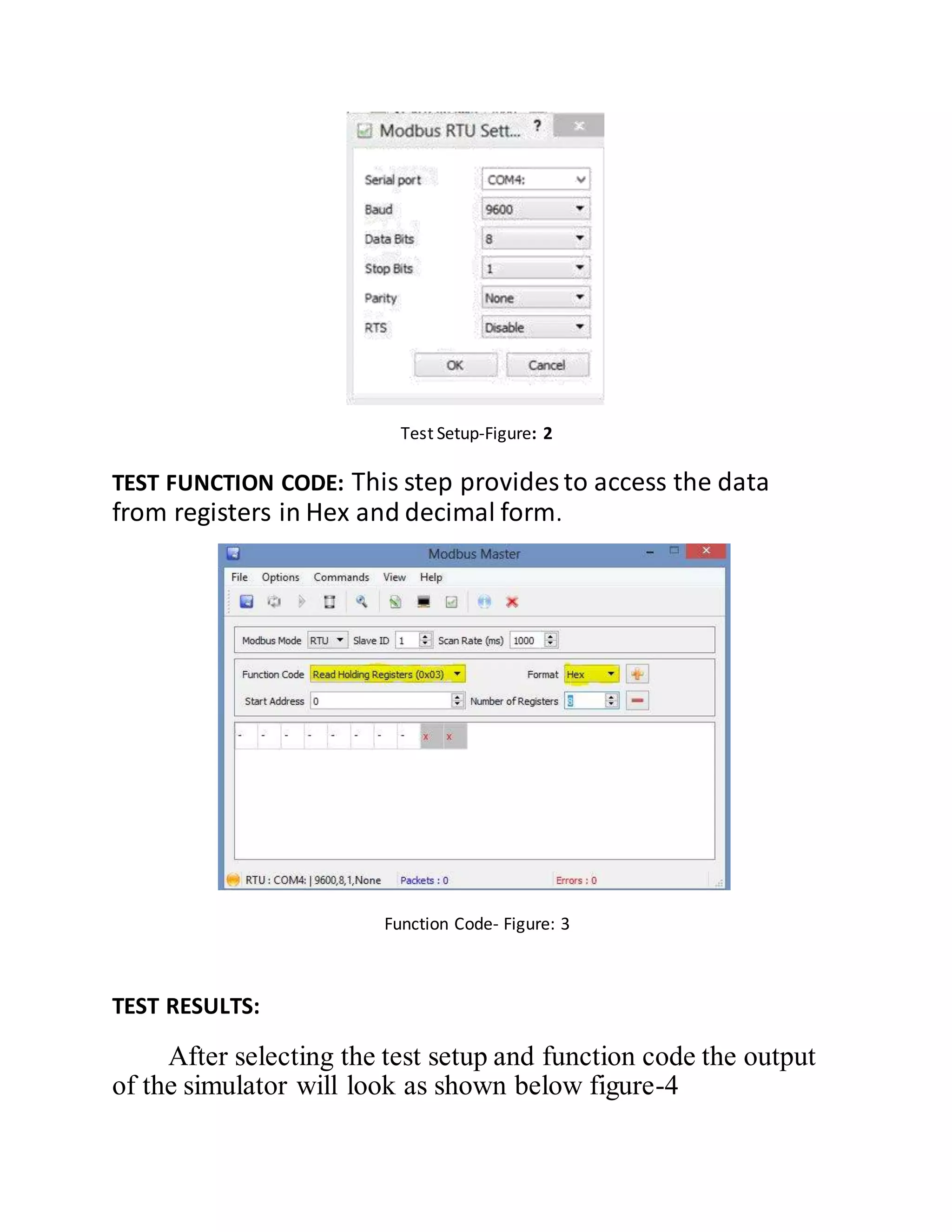 Test Setup-Figure: 2
TEST FUNCTION CODE: This step provides to access the data
from registers in Hex and decimal form.
Function Code- Figure: 3
TEST RESULTS:
After selecting the test setup and function code the output
of the simulator will look as shown below figure-4
 