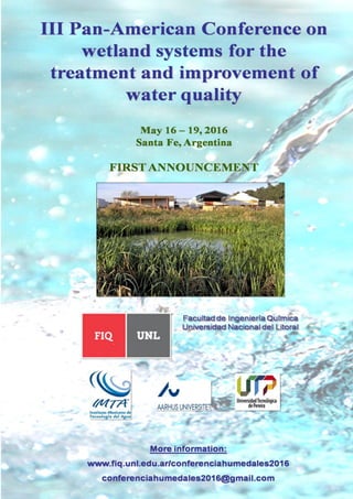First announcement
III Pan-American Conference on wetland systems for the treatment and improvement of water
quality
May 16 - 19, 2016, Santa Fe, Argentina
http://www.fiq.unl.edu.ar/conferenciahumedales2016
1
 