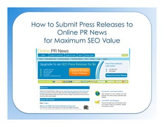 How to Submit Press Releases to
       Online PR News
   for Maximum SEO Value
 