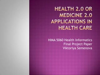 HIMA 5060 Health Informatics
         Final Project Paper
         Viktoriya Semenova
 
