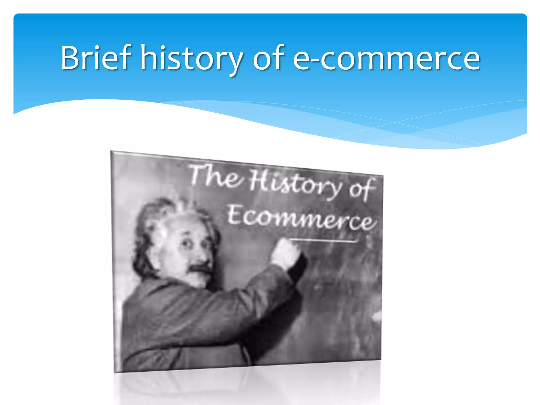 Brief history of e-commerce
 