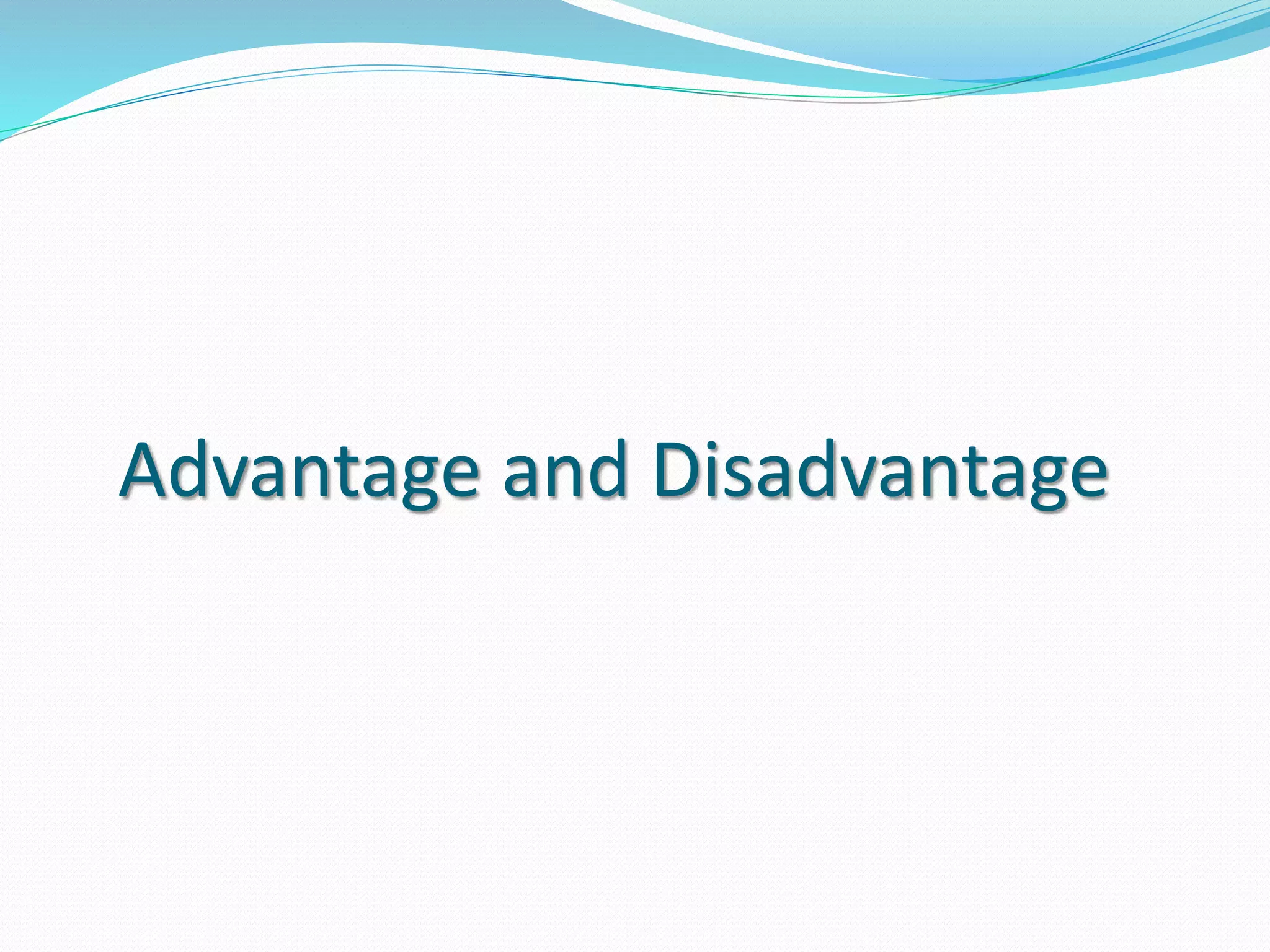 Advantage and Disadvantage
 
