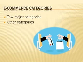 E-COMMERCE CATEGORIES
 Tow major categories
 Other categories
 