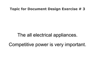 Topic for Document Design Exercise # 3




    The all electrical appliances.

Competitive power is very important.
 