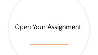 Open Your Assignment.
 