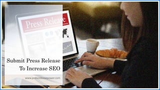 Submit Press Release
To Increase SEO
www.pressreleasepower.com
 