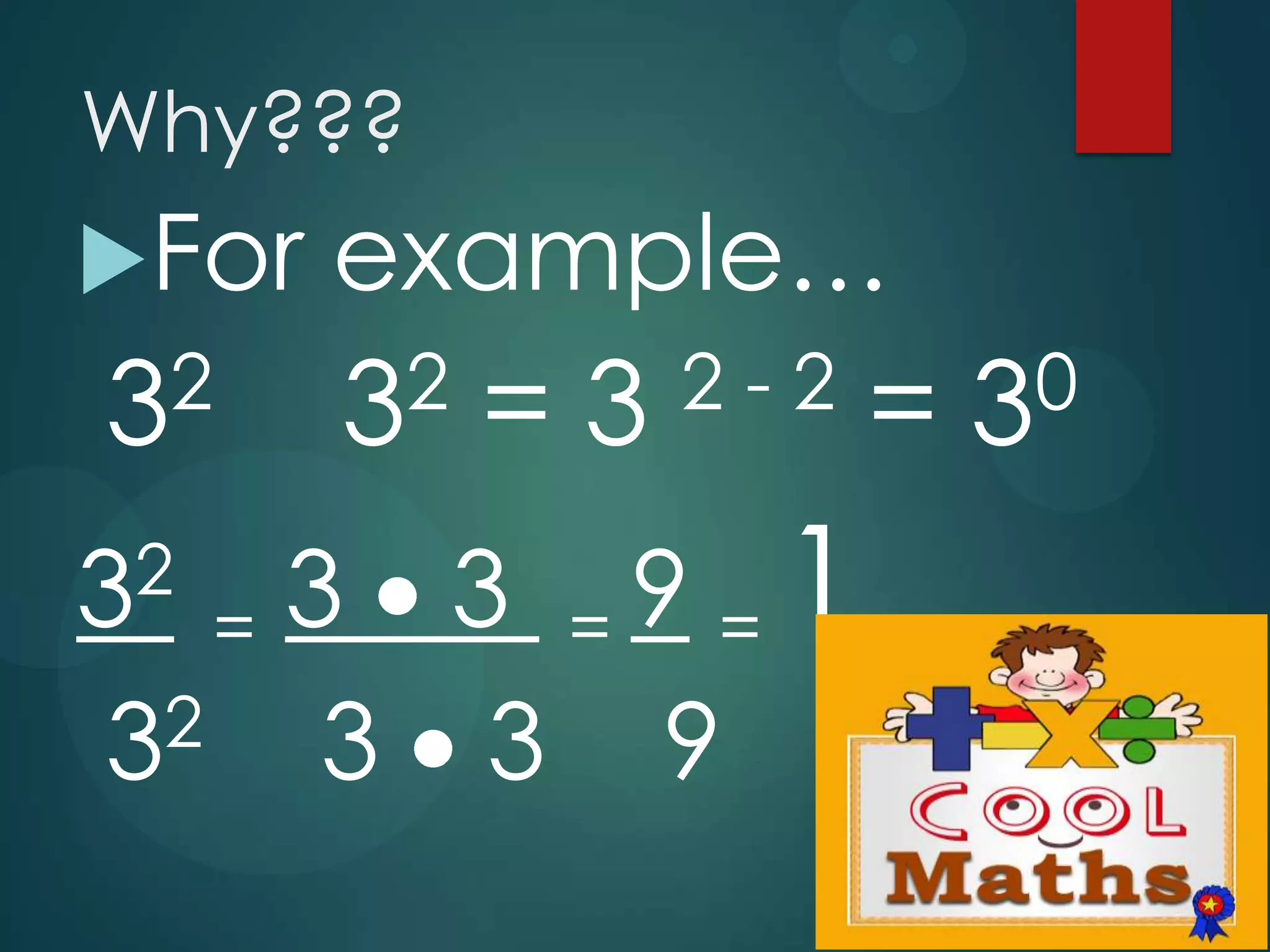Why???
For
2
3

example…
2
3

=3

2-2

3 3 =9 =1
=
2
3 3 3 9

2
3

=

0
3

 