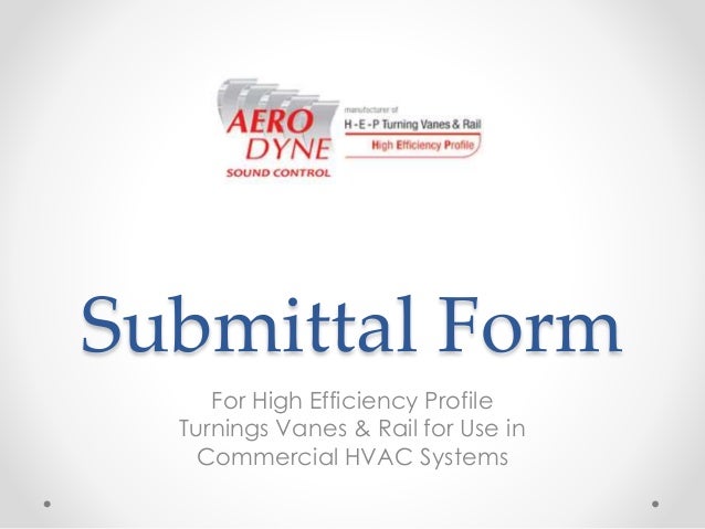 Submittal Form
For High Efficiency Profile
Turnings Vanes & Rail for Use in
Commercial HVAC Systems
 