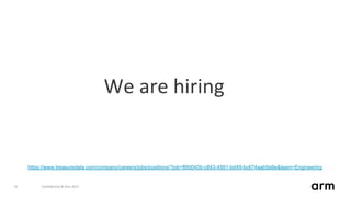 Confidential © Arm 201731
We are hiring
https://www.treasuredata.com/company/careers/jobs/positions/?job=f6fd040b-c843-4991-bd49-bc674aab9a9e&team=Engineering
 