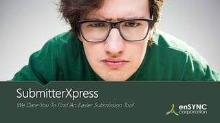 SubmitterXpress
We Dare You To Find An Easier Submission Tool
 