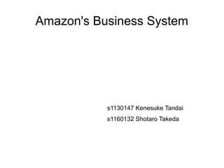 Amazon's Business System




           s1130147 Kenesuke Tandai
           s1160132 Shotaro Takeda
 