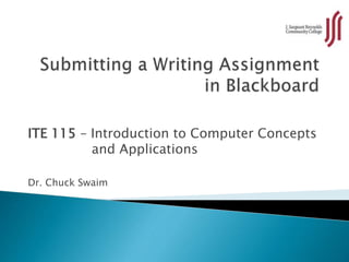 ITE 115 – Introduction to Computer Concepts
and Applications
Dr. Chuck Swaim
 