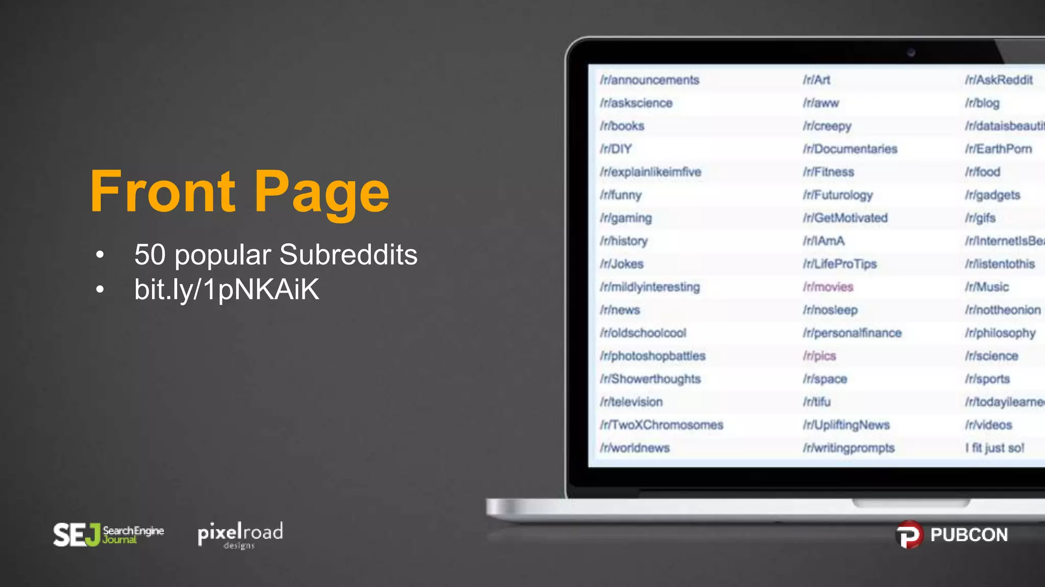 Front Page
• 50 popular Subreddits
• bit.ly/1pNKAiK
 