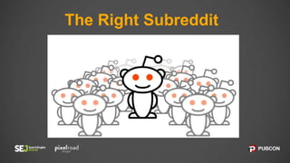 The Right Subreddit
 