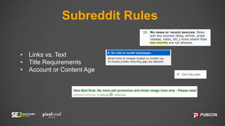 Subreddit Rules
• Links vs. Text
• Title Requirements
• Account or Content Age
 