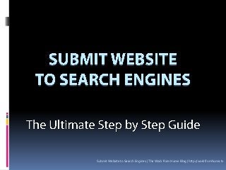 Submit Website to Search Engines | The Work from Home Blog | http://workfromhome.tv
 