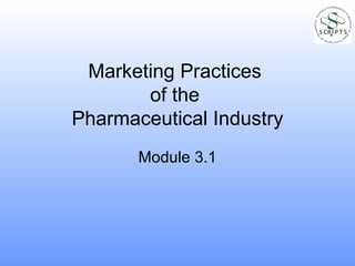 Marketing Practices  of the  Pharmaceutical Industry Module 3.1 