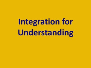 Integration for
Understanding
 