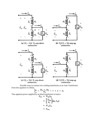 Possible ways to connect two winding transformer as an Auto Transformer
From this equation we obtain,
Thus apparent power supplied by an ideal transformer to load is
 
