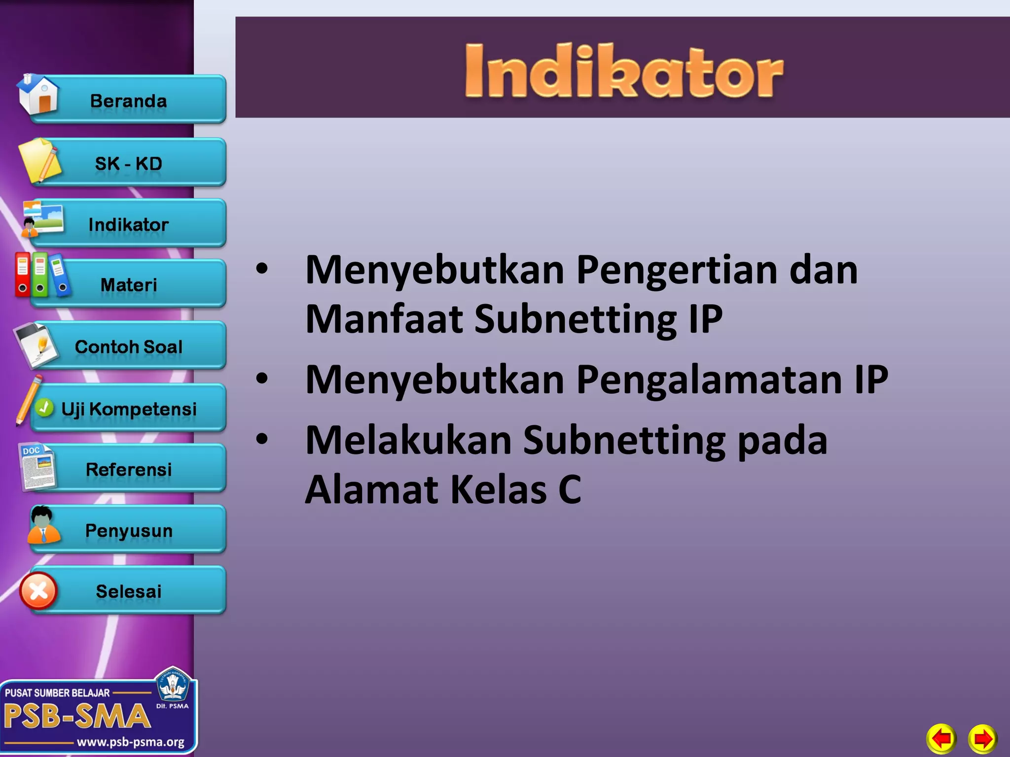• Menyebutkan Pengertian dan
  Manfaat Subnetting IP
• Menyebutkan Pengalamatan IP
• Melakukan Subnetting pada
  Alamat Kelas C
 