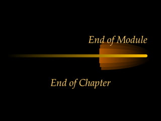 End of Module
End of Chapter
 