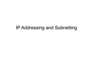 IP Addressing and Subnetting
 