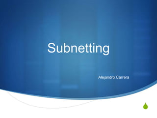 Subnetting
        Alejandro Carrera




                            S
 