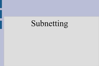 Subnetting
 