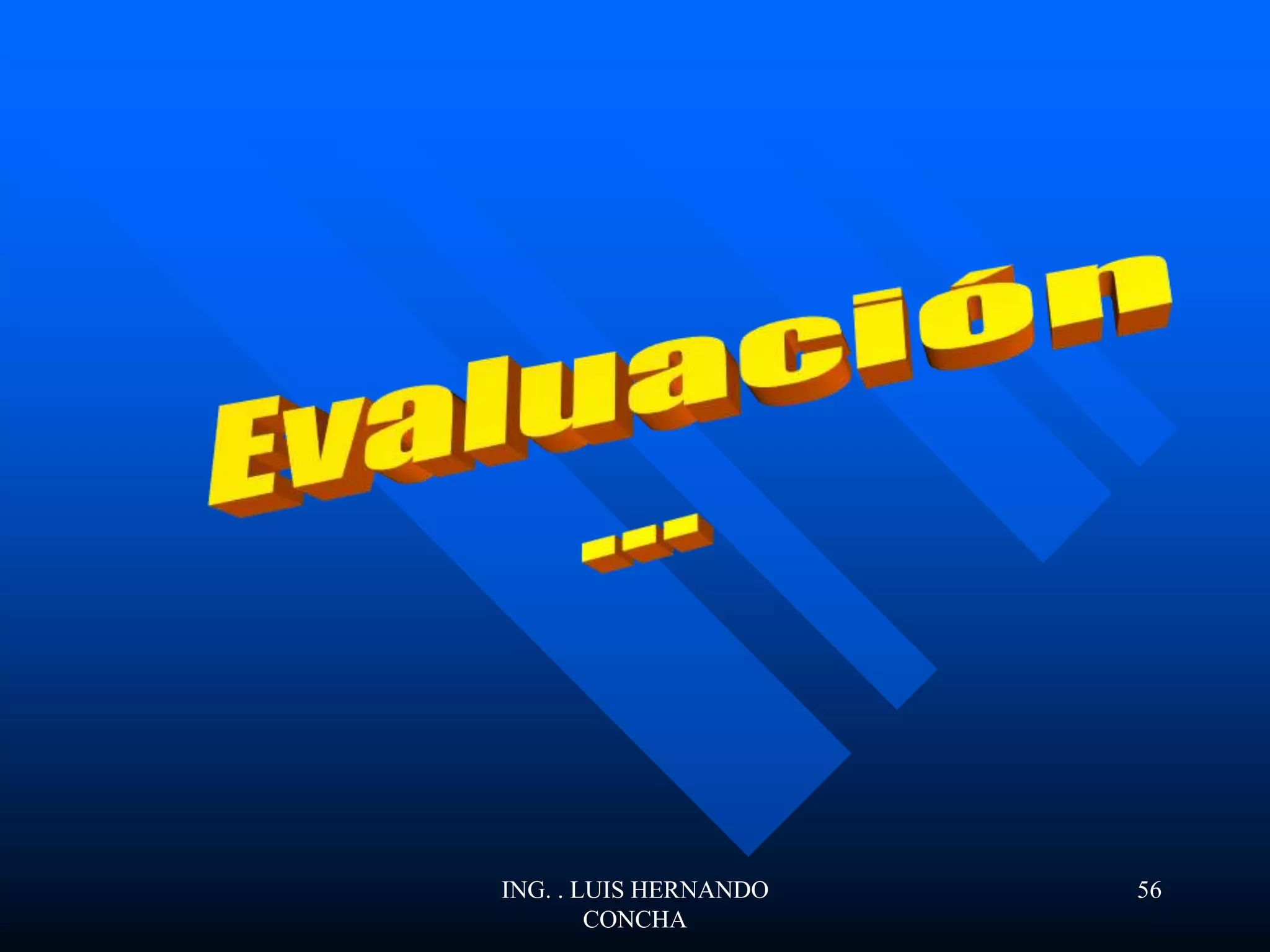 ING. . LUIS HERNANDO
CONCHA
56
 