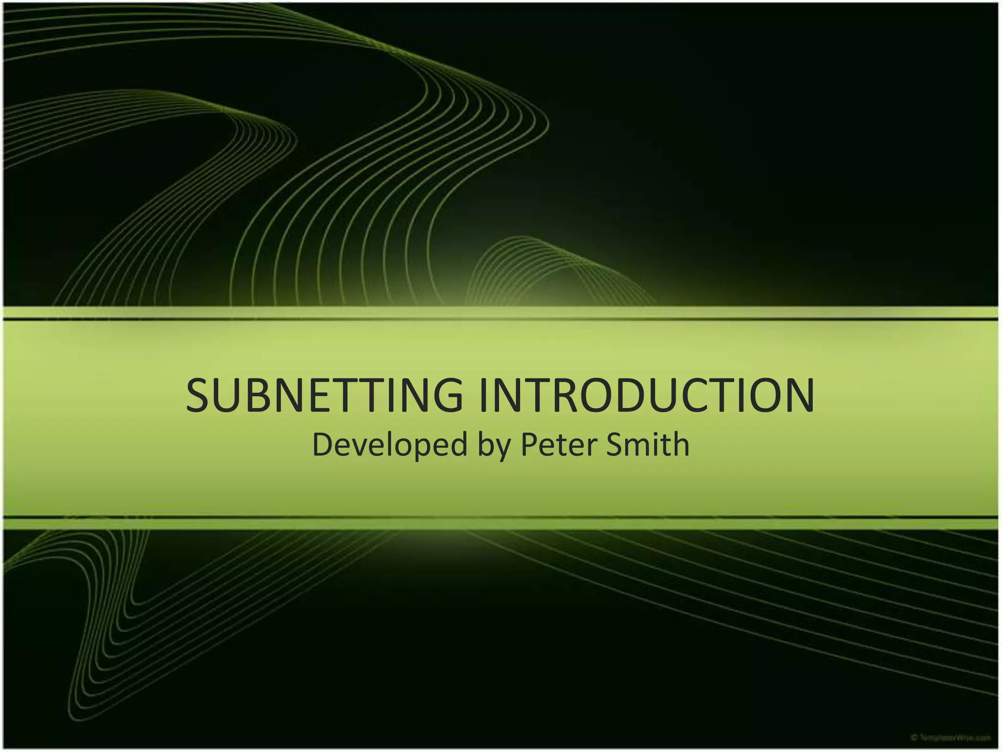 SUBNETTING INTRODUCTIONDeveloped by Peter Smith