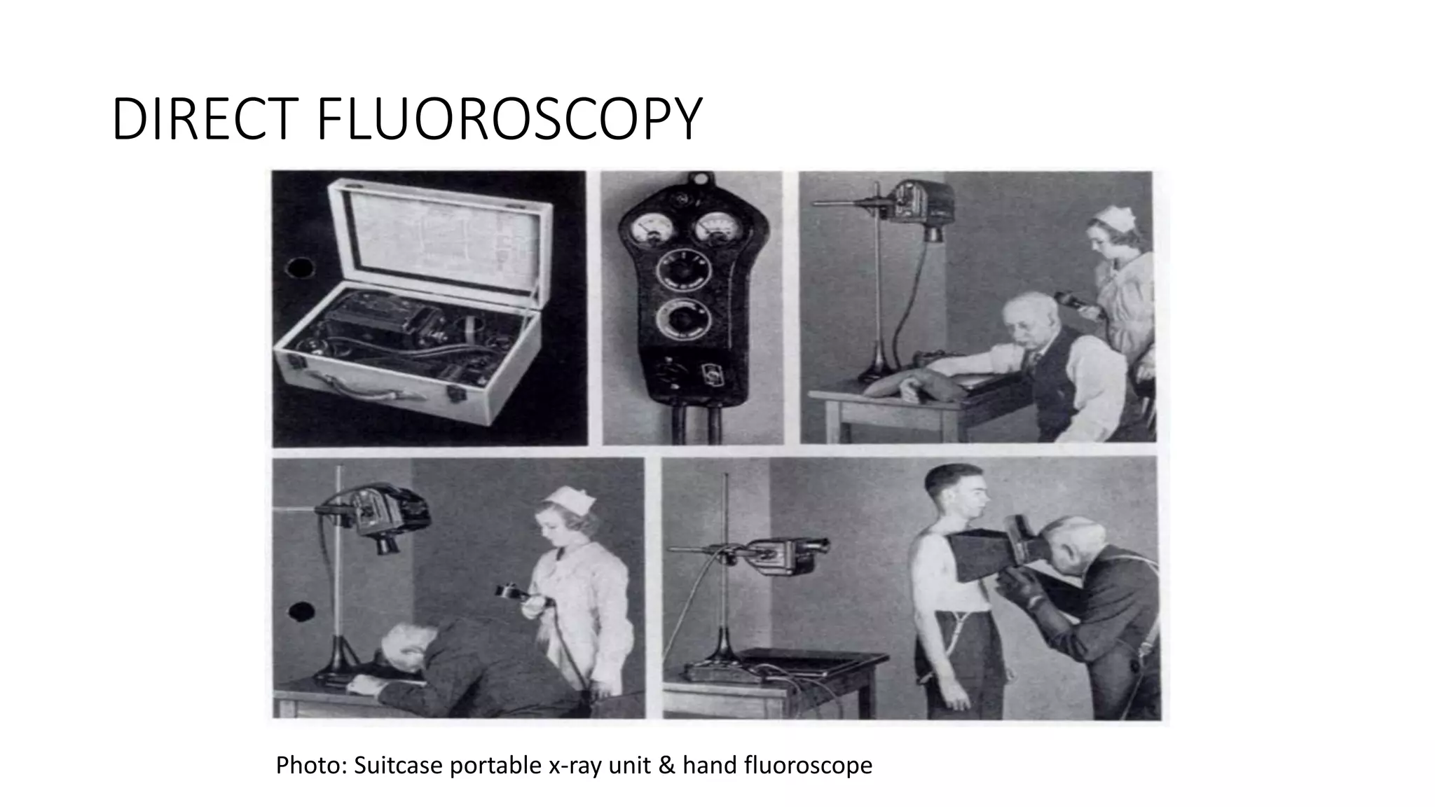 DIRECT FLUOROSCOPY
Photo: Suitcase portable x-ray unit & hand fluoroscope
 