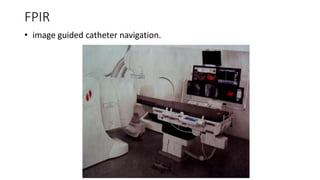 FPIR
• image guided catheter navigation.
 