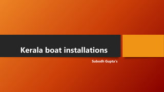 Kerala boat installations
Subodh Gupta’s
 
