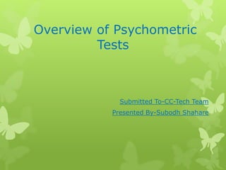 Overview of Psychometric
Tests
Submitted To-CC-Tech Team
Presented By-Subodh Shahare
 