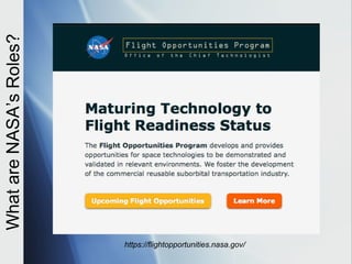 What are NASA’s Roles?




                         https://flightopportunities.nasa.gov/
 