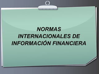 NORMAS INTERNACIONALES DE INFORMACIÓN FINANCIERA 