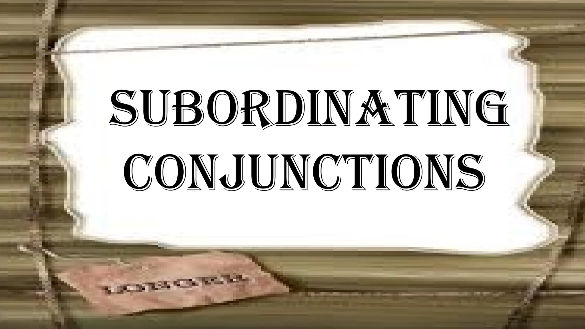 Subordinating
conjunctions
 
