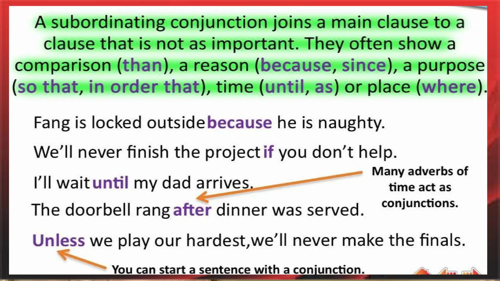 These words are called conjunctions
known as SUBORDINATING
CONJUNCTIONS. These are also
joining words used to join two words,
phrases and clauses to make one long
sentence.
 
